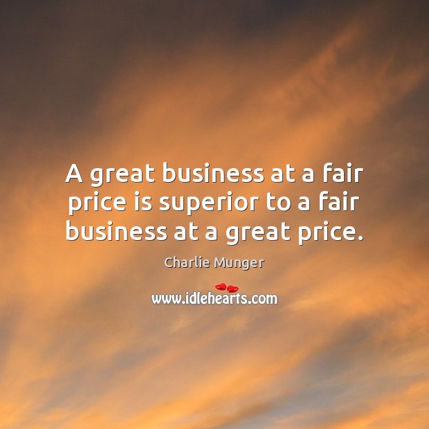 A great business at a fair price is superior to a fair business at a great price. Image