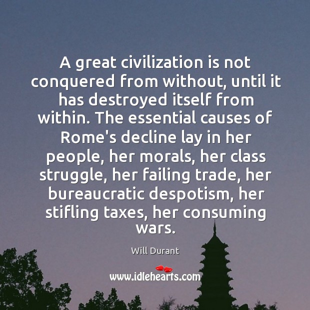 A great civilization is not conquered from without, until it has destroyed Image