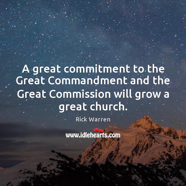 A great commitment to the Great Commandment and the Great Commission will Rick Warren Picture Quote
