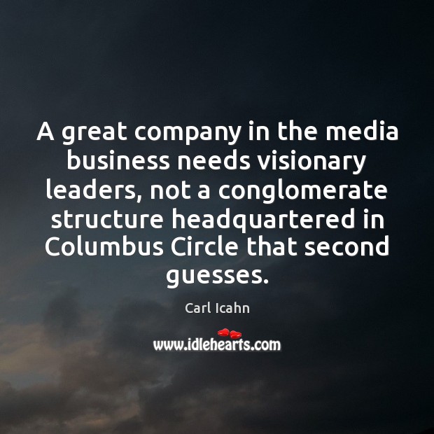 A great company in the media business needs visionary leaders, not a Carl Icahn Picture Quote