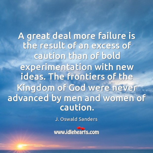 A great deal more failure is the result of an excess of J. Oswald Sanders Picture Quote