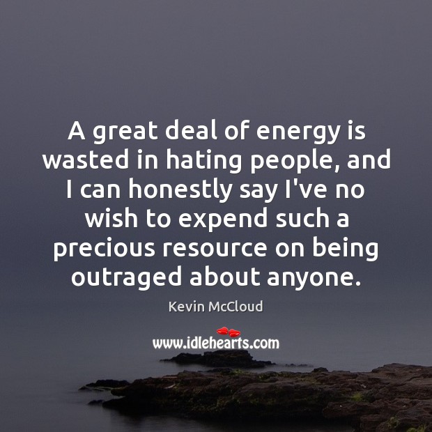 A great deal of energy is wasted in hating people, and I Kevin McCloud Picture Quote