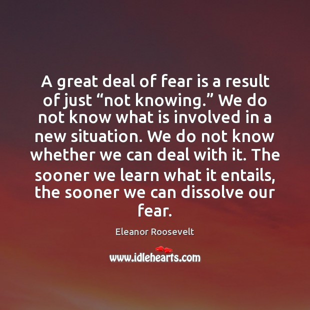 A great deal of fear is a result of just “not knowing.” Fear Quotes Image