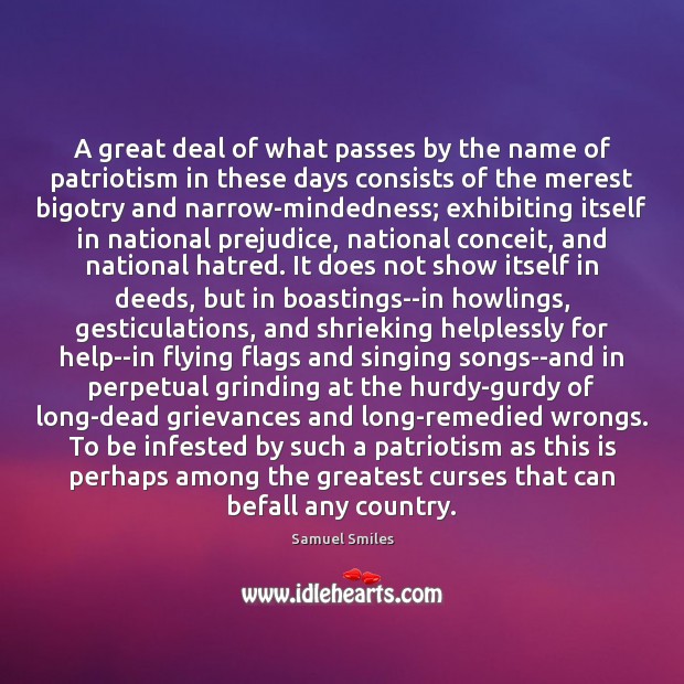 A great deal of what passes by the name of patriotism in Samuel Smiles Picture Quote