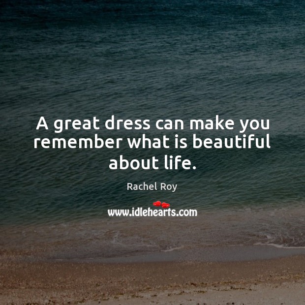 A great dress can make you remember what is beautiful about life. Image