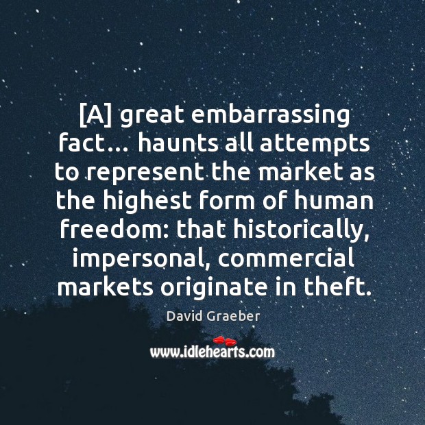 [A] great embarrassing fact… haunts all attempts to represent the market as Image