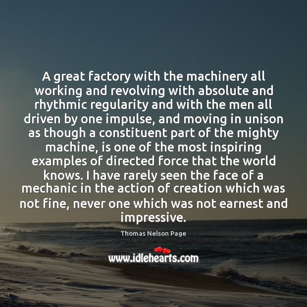 A great factory with the machinery all working and revolving with absolute Thomas Nelson Page Picture Quote