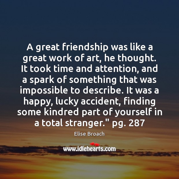 A great friendship was like a great work of art, he thought. 