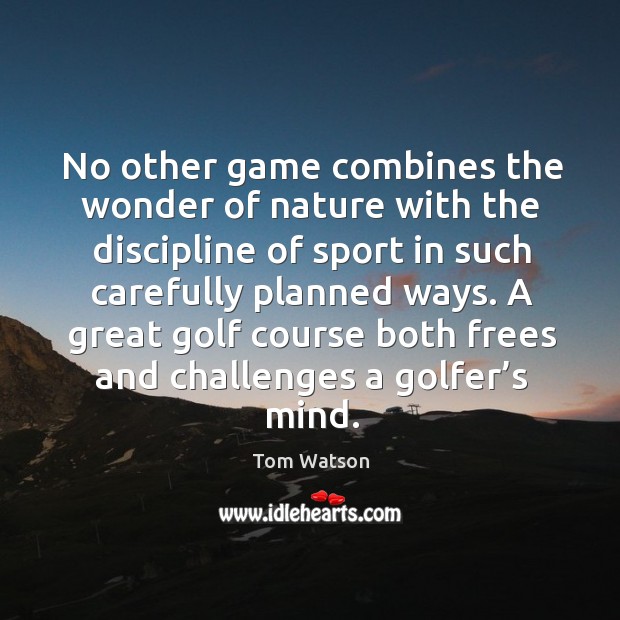 A great golf course both frees and challenges a golfer’s mind. Image
