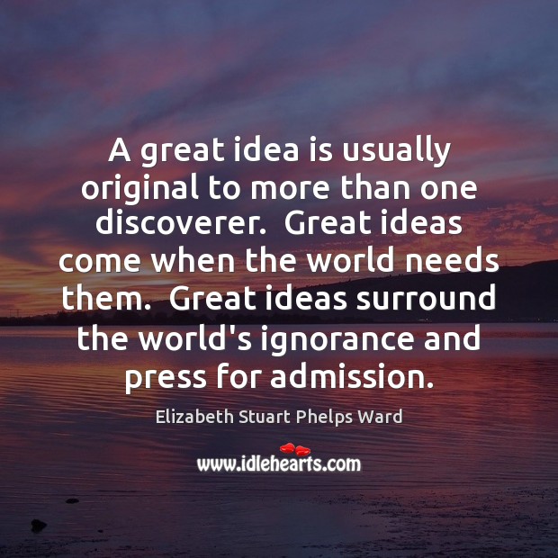 A great idea is usually original to more than one discoverer.  Great Image