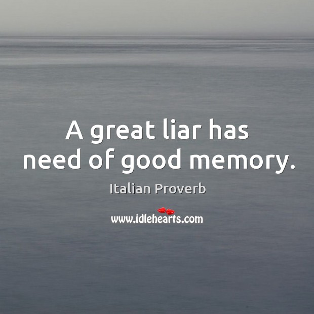 A great liar has need of good memory. Image