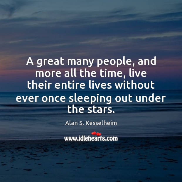 A great many people, and more all the time, live their entire Image