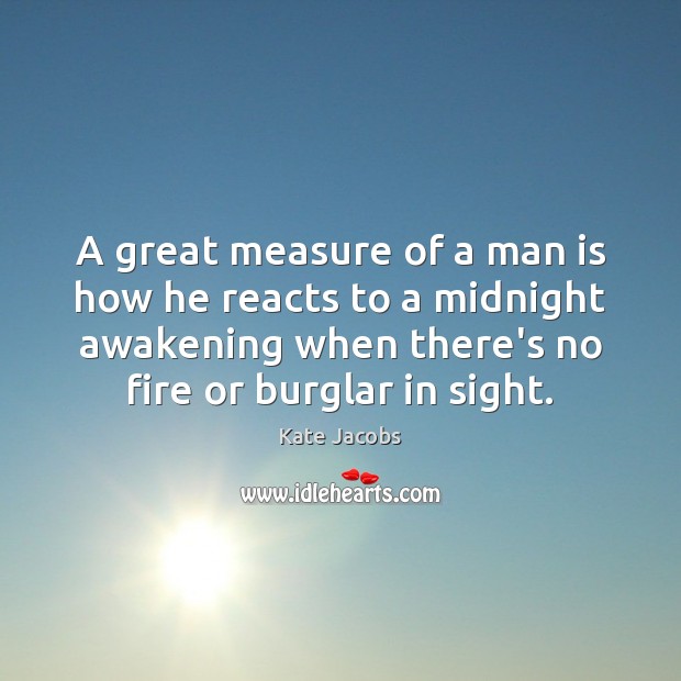 A great measure of a man is how he reacts to a Awakening Quotes Image