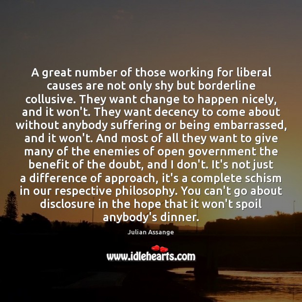A great number of those working for liberal causes are not only Julian Assange Picture Quote