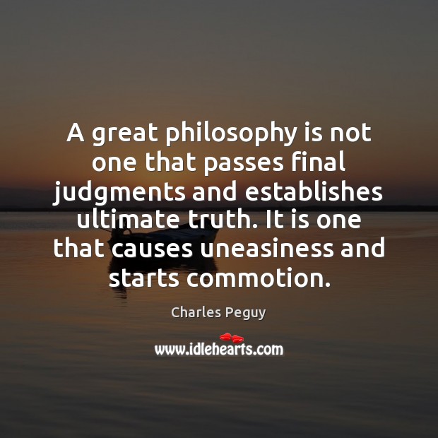 A great philosophy is not one that passes final judgments and establishes Charles Peguy Picture Quote