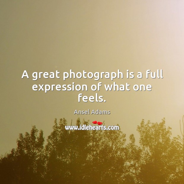 A great photograph is a full expression of what one feels. Ansel Adams Picture Quote