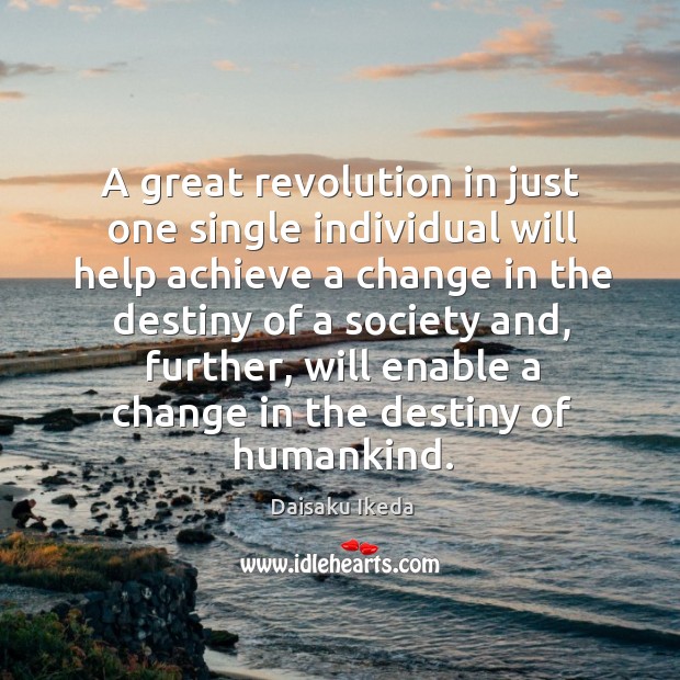 A great revolution in just one single individual will help achieve Daisaku Ikeda Picture Quote