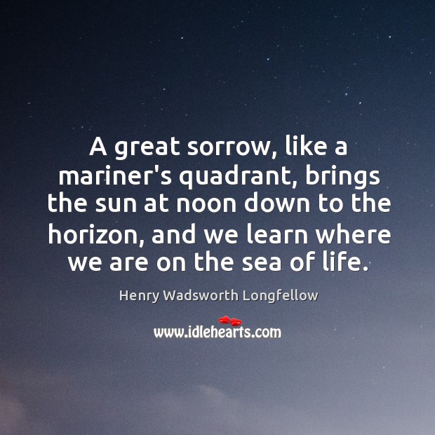 A great sorrow, like a mariner’s quadrant, brings the sun at noon Image