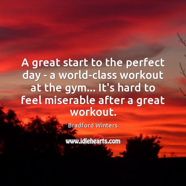 A great start to the perfect day – a world-class workout at Bradford Winters Picture Quote