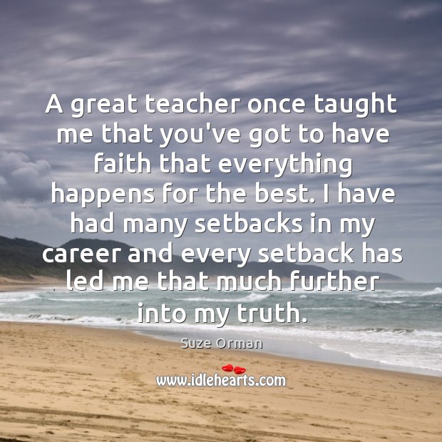 A great teacher once taught me that you’ve got to have faith Suze Orman Picture Quote