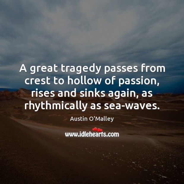A great tragedy passes from crest to hollow of passion, rises and Image