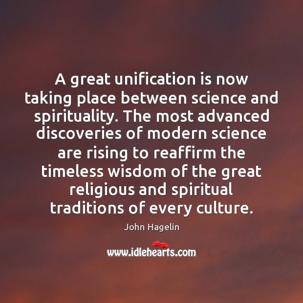 A great unification is now taking place between science and spirituality. The John Hagelin Picture Quote
