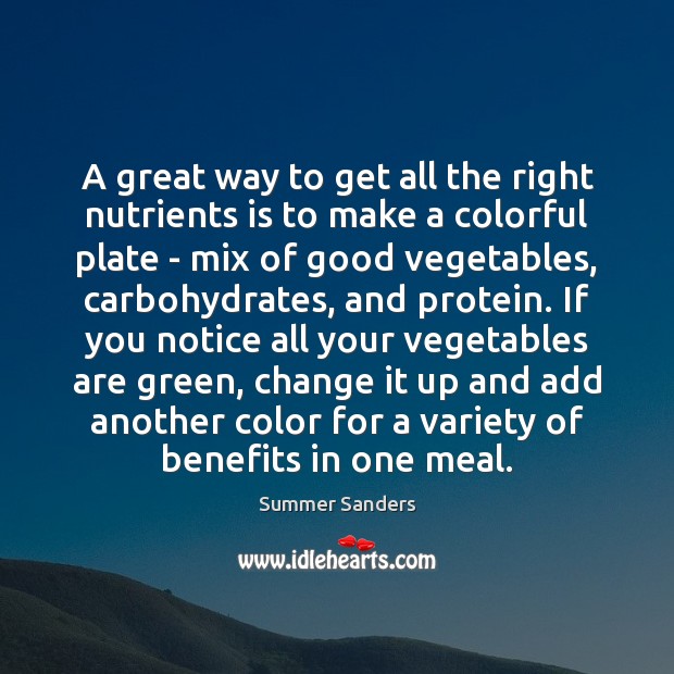 A great way to get all the right nutrients is to make Summer Sanders Picture Quote