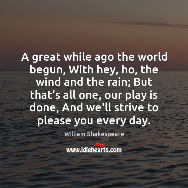 A great while ago the world begun, With hey, ho, the wind William Shakespeare Picture Quote