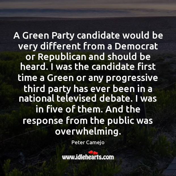 A Green Party candidate would be very different from a Democrat or Peter Camejo Picture Quote