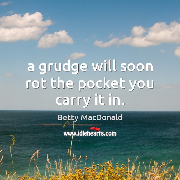 A grudge will soon rot the pocket you carry it in. Grudge Quotes Image