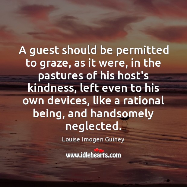 A guest should be permitted to graze, as it were, in the Louise Imogen Guiney Picture Quote