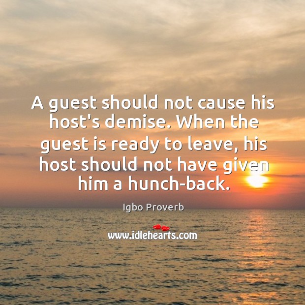 A guest should not cause his host’s demise. Igbo Proverbs Image