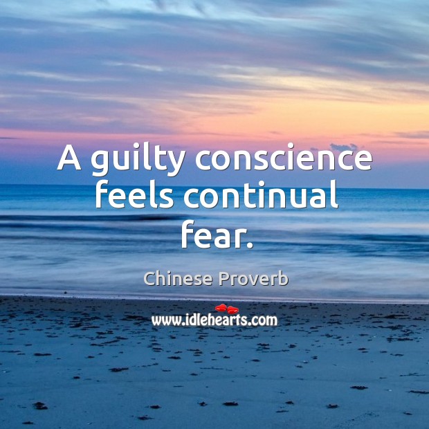 A guilty conscience feels continual fear. Image