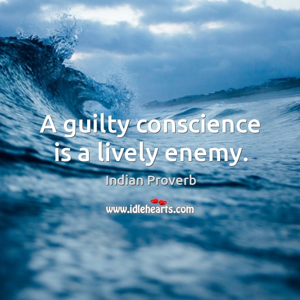 A guilty conscience is a lively enemy. Indian Proverbs Image