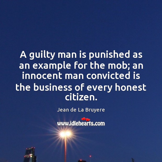 A guilty man is punished as an example for the mob; an Jean de La Bruyere Picture Quote