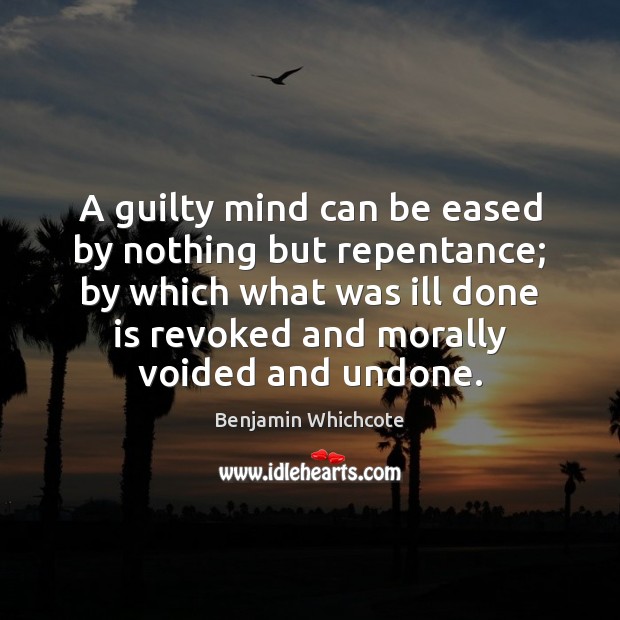A guilty mind can be eased by nothing but repentance; by which Guilty Quotes Image