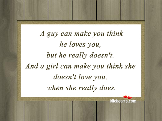 A guy can make you think he loves you, but he Image