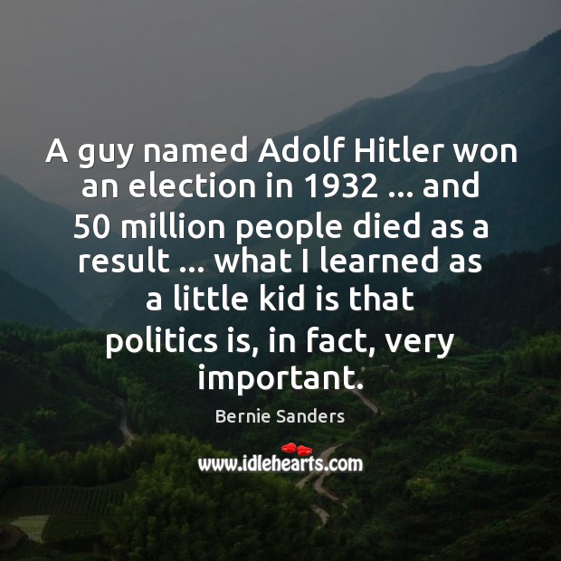 A guy named Adolf Hitler won an election in 1932 … and 50 million people Image