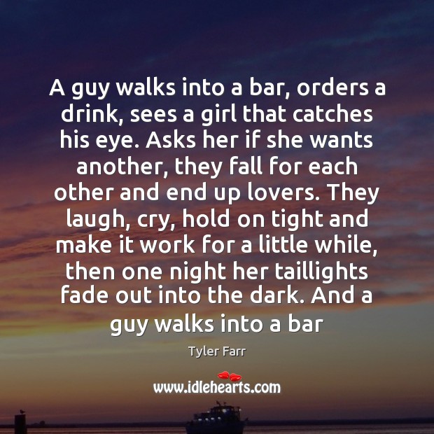 A guy walks into a bar, orders a drink, sees a girl 