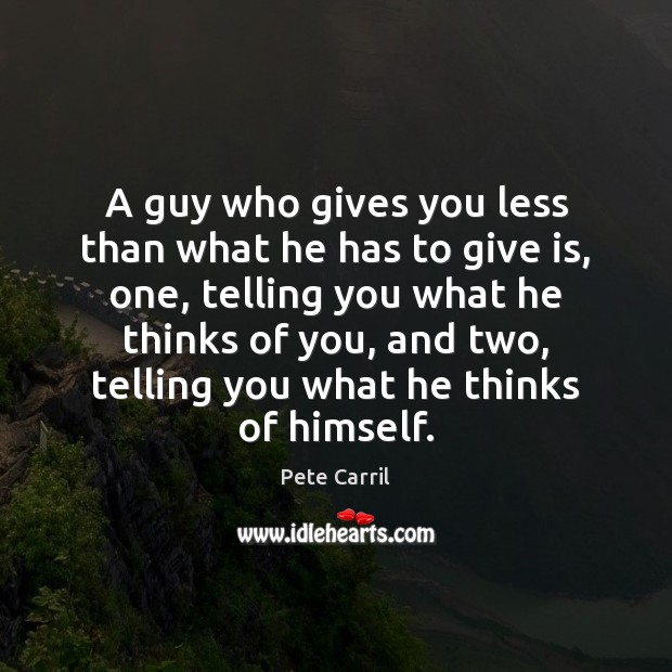 A guy who gives you less than what he has to give Pete Carril Picture Quote