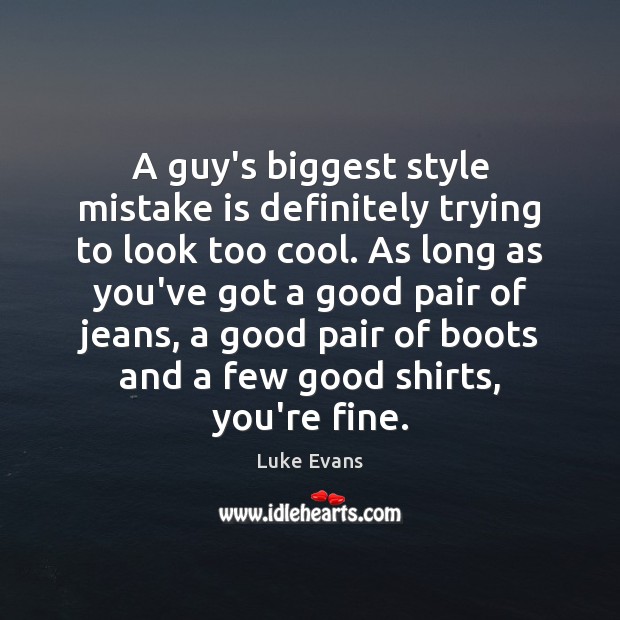 A guy’s biggest style mistake is definitely trying to look too cool. Mistake Quotes Image