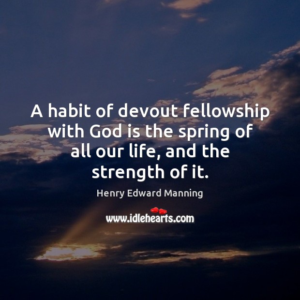 A habit of devout fellowship with God is the spring of all Image