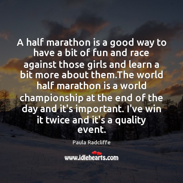 A half marathon is a good way to have a bit of Paula Radcliffe Picture Quote
