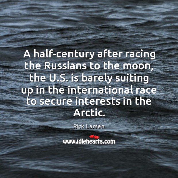 A half-century after racing the Russians to the moon, the U.S. Rick Larsen Picture Quote