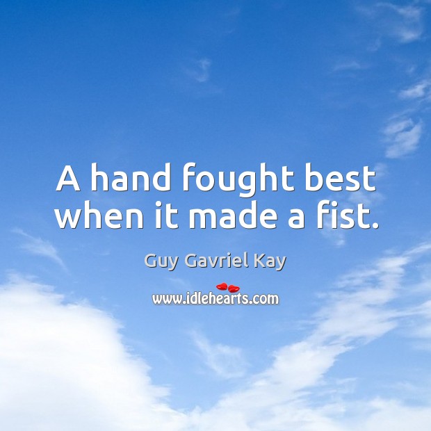 A hand fought best when it made a fist. Image