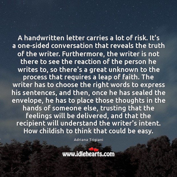 A handwritten letter carries a lot of risk. It’s a one-sided conversation 