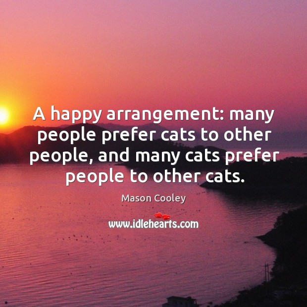 A happy arrangement: many people prefer cats to other people, and many cats prefer people to other cats. Image