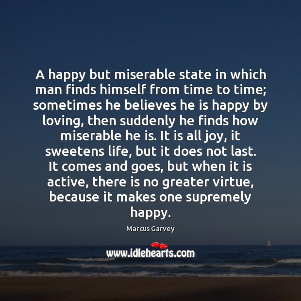 A happy but miserable state in which man finds himself from time Marcus Garvey Picture Quote