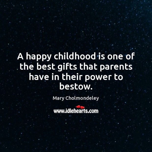 A happy childhood is one of the best gifts that parents have in their power to bestow. Childhood Quotes Image