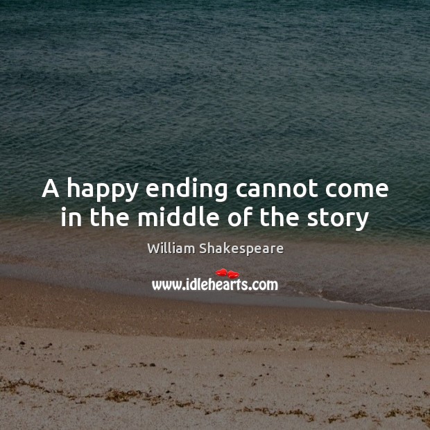 A happy ending cannot come in the middle of the story Image
